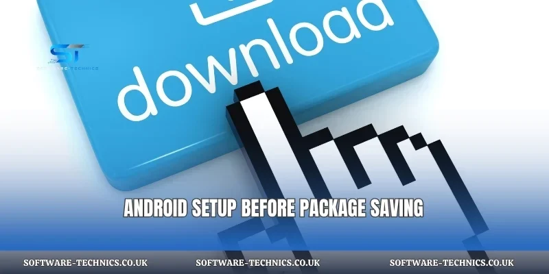 Android setup before package saving